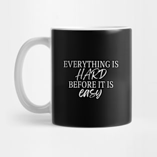 Everything is hard before it is easy! Mug